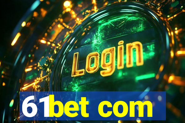 61bet com